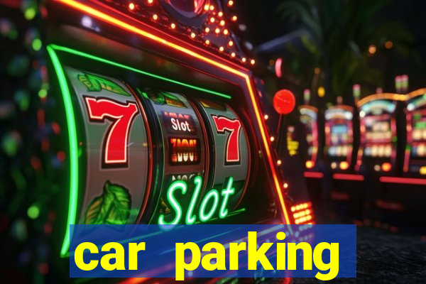 car parking dinheiro infinito e tudo desbloqueado